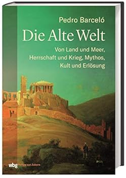 Hardcover Die Alte Welt: Von Land und Meer, Herrschaft und Krieg, Mythos, Kult und Erlösung [German] Book