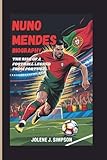 NUNO MENDES BIOGRAPHY: The Rise Of A Football Legend From Portugal