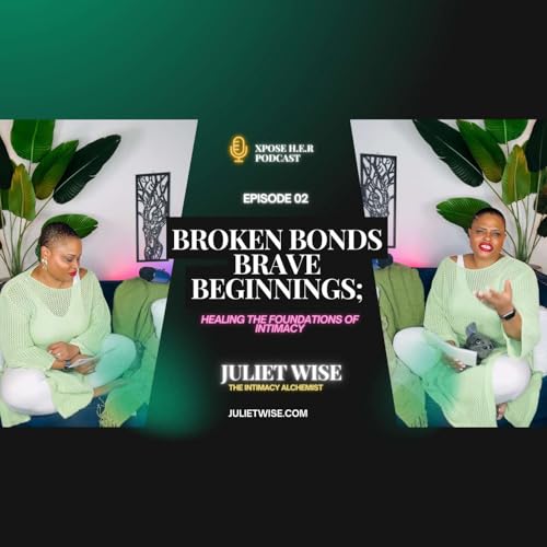 Broken Bonds; Brave Beginnings: Healing the Foundations of Intimacy