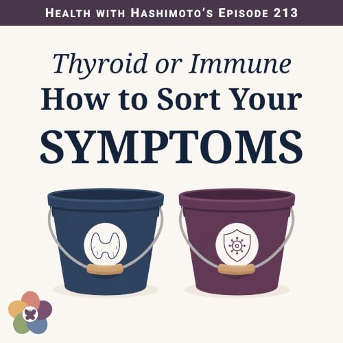 Thyroid or Immune? Sorting the 6 Symptoms Every Woman with Hashimoto&rsquo;s Knows ⎸ Ep 213