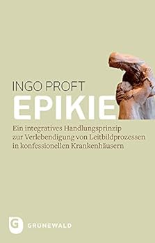 Hardcover Epikie: Ein Integratives Handlungsprinzip Zur Verlebendigung Von Leitbildprozessen in Konfessionellen Krankenhausern [German] Book
