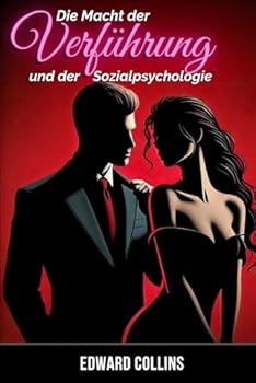 Paperback Die Macht der Verführung und der Sozialpsychologie: Entdecke die Geheimnisse, wie du eine Person erobern und überzeugen kannst [German] Book