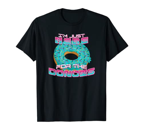 I'm Just Here For The Donuts - Donut divertido Camiseta