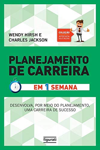 Planejamento de Carreira em uma semana (Coleção Aprenda você mesmo): Tenha uma carreira de sucesso através de um planejamento efetivamente eficaz