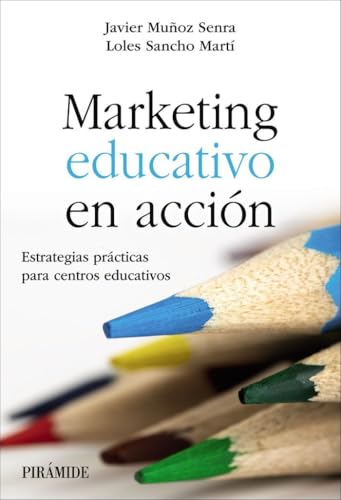 Marketing educativo en acción: Estrategias prácticas para centros educativos (Empresa y Gestión)