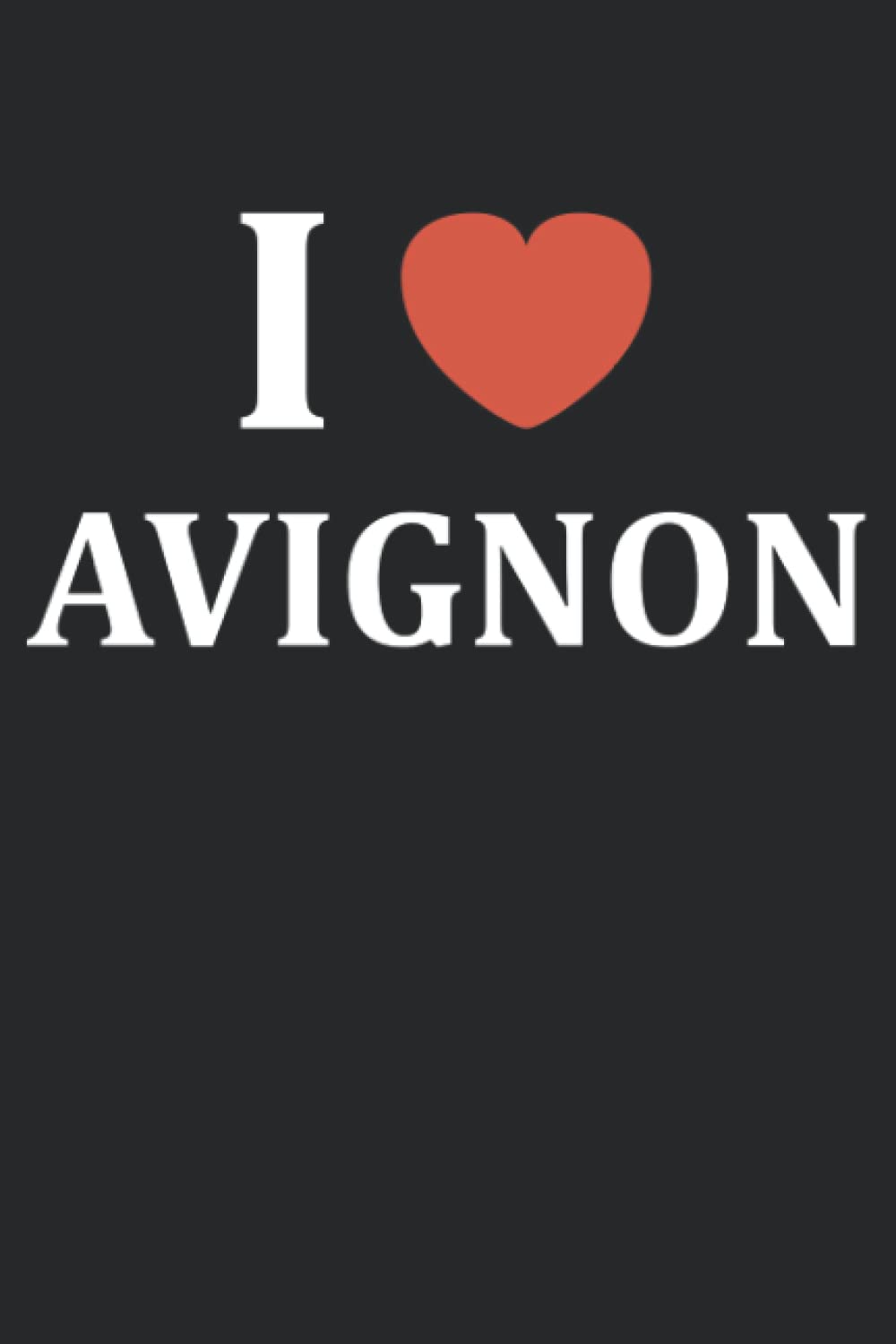 i love Avignon: Carnet de notes ville de Avignon - 110 pages lignées - France cadeau Avignon original