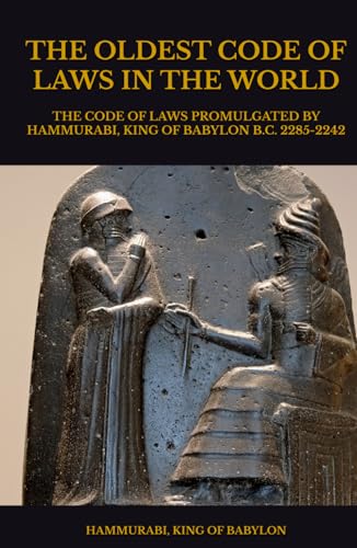 THE OLDEST CODE OF LAWS IN THE WORLD: THE CODE OF LAWS PROMULGATE...