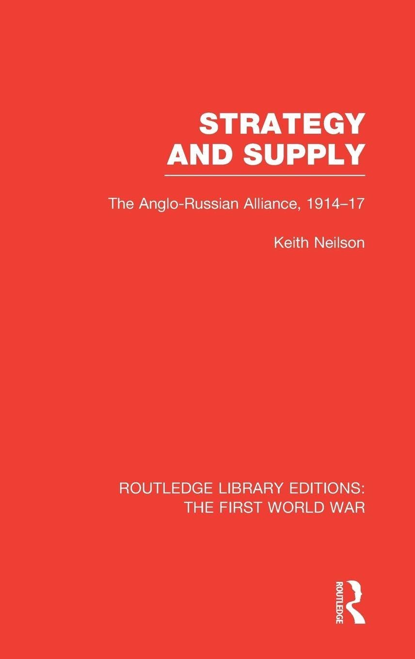 Strategy and Supply (RLE The First World War): The Anglo-Russian Alliance 1914-1917 (Routledge Library Editions: The First World War)