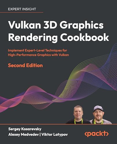 Vulkan 3D Graphics Rendering Cookbook: Implement Expert-Level Techniques for High-Performance Graphics with Vulkan