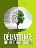 Délivrance de la Dépression (French Edition)
