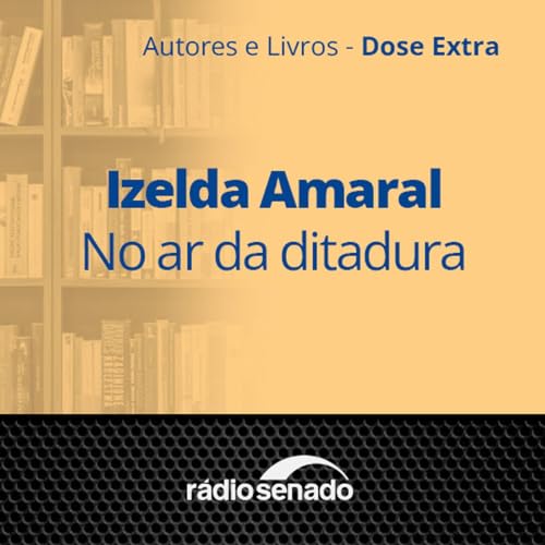 Izelda Amaral - No ar da ditadura Podcast Por capa