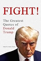 Fight! The Greatest Quotes of Donald Trump B0DFWLM7ZX Book Cover