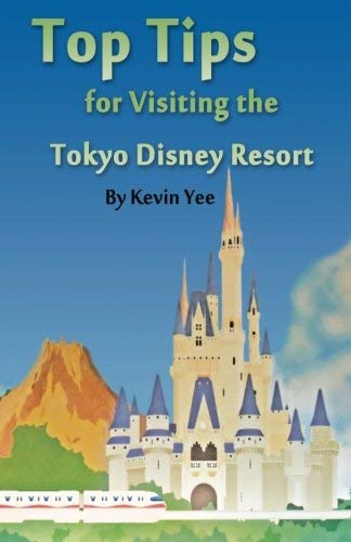 Top Tips for Visiting the Tokyo Disney Resort by Kevin Yee (2012-12-24)