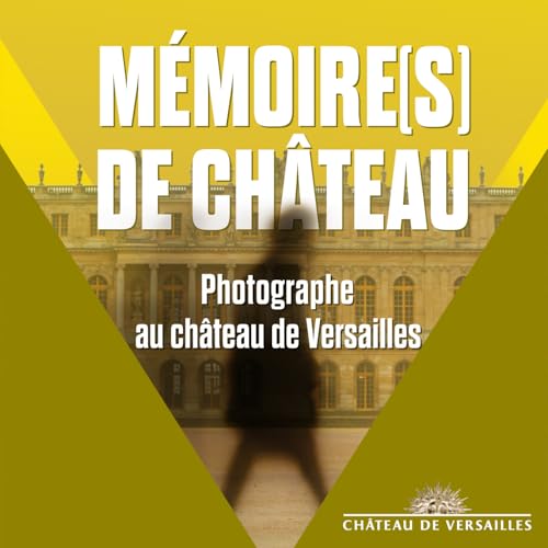 M&eacute;moire(s) de Ch&acirc;teau : "Photographe au ch&acirc;teau de Versailles"