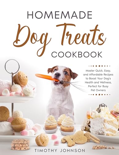 Homemade Dog Treats Cookbook: Master Quick, Easy, and Affordable Recipes to Boost Your Dog’s Health and Wellness, Perfect for Busy Pet Owners