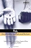 Risk, Uncertainty and Rational Action (Earthscan Risk in Society)
