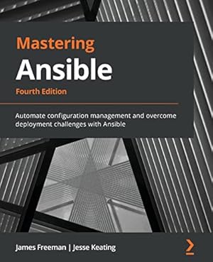 Book cover Mastering Ansible: Automate configuration management and overcome deployment challenges with Ansible, 4th Edition
