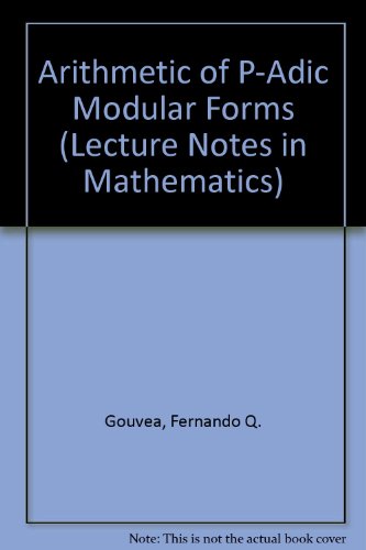 Arithmetic of P-Adic Modular Forms (Lecture Notes in Mathematics) view 2