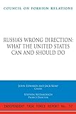 Russia's Wrong Direction: What the United States Can and Should Do (Independent Task Force Report)