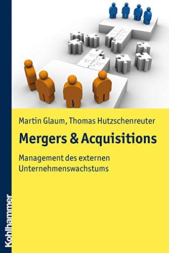 Mergers & Acquisitions: Management des externen Unternehmenswachstums