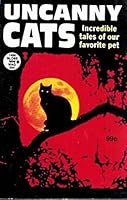 Uncanny Cats: Incredible Tales of Our Favorite Pet B000J4FC14 Book Cover