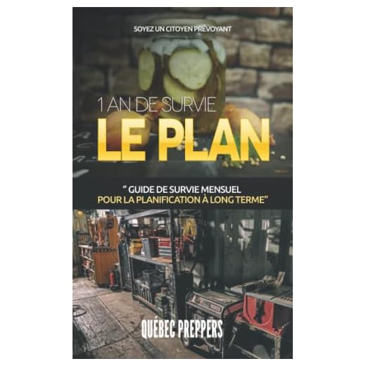 1 AN DE SURVIE - LE PLAN: GUIDE DE SURVIE MENSUEL POUR LA PLANIFICATION À LONG TERME