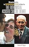 The Euthanasia/Assisted-Suicide Debate (Historical Guides to Controversial Issues in America)