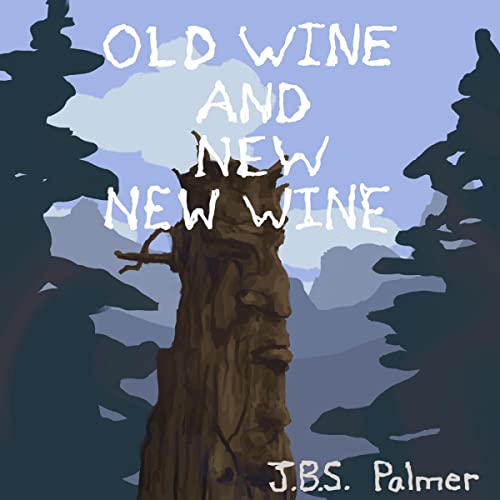 Old Wine and New New Wine by JBS Palmer episode artwork