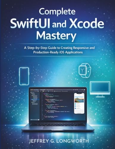 Imagen de Complete SwiftUI and Xcode Mastery: A Step-by-Step Guide to Creating Responsive and Production-Ready iOS Applications: 1