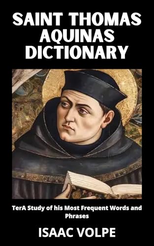 SAINT THOMAS AQUINAS DICTIONARY. An Examination of His Key Concepts and Terms. This : This book defines over 100 of Aquinas’s most important concepts (DICTIONARIES OF PHILOSOPHY AND GREAT THINKERS)