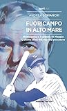 Fuoricampo in alto mare. Hemingway e il grande Di Maggio. L'ultima sfida del vecchio pescatore