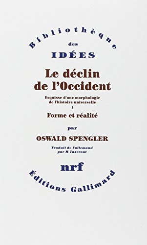 Le déclin de l'Occident. Volume I : Forme et réalité. Volume II : Perspectives de l'histoire univ Le déclin de l'Occident. Volume I : Forme et réalité. Volume II : Perspectives de l'histoire univ