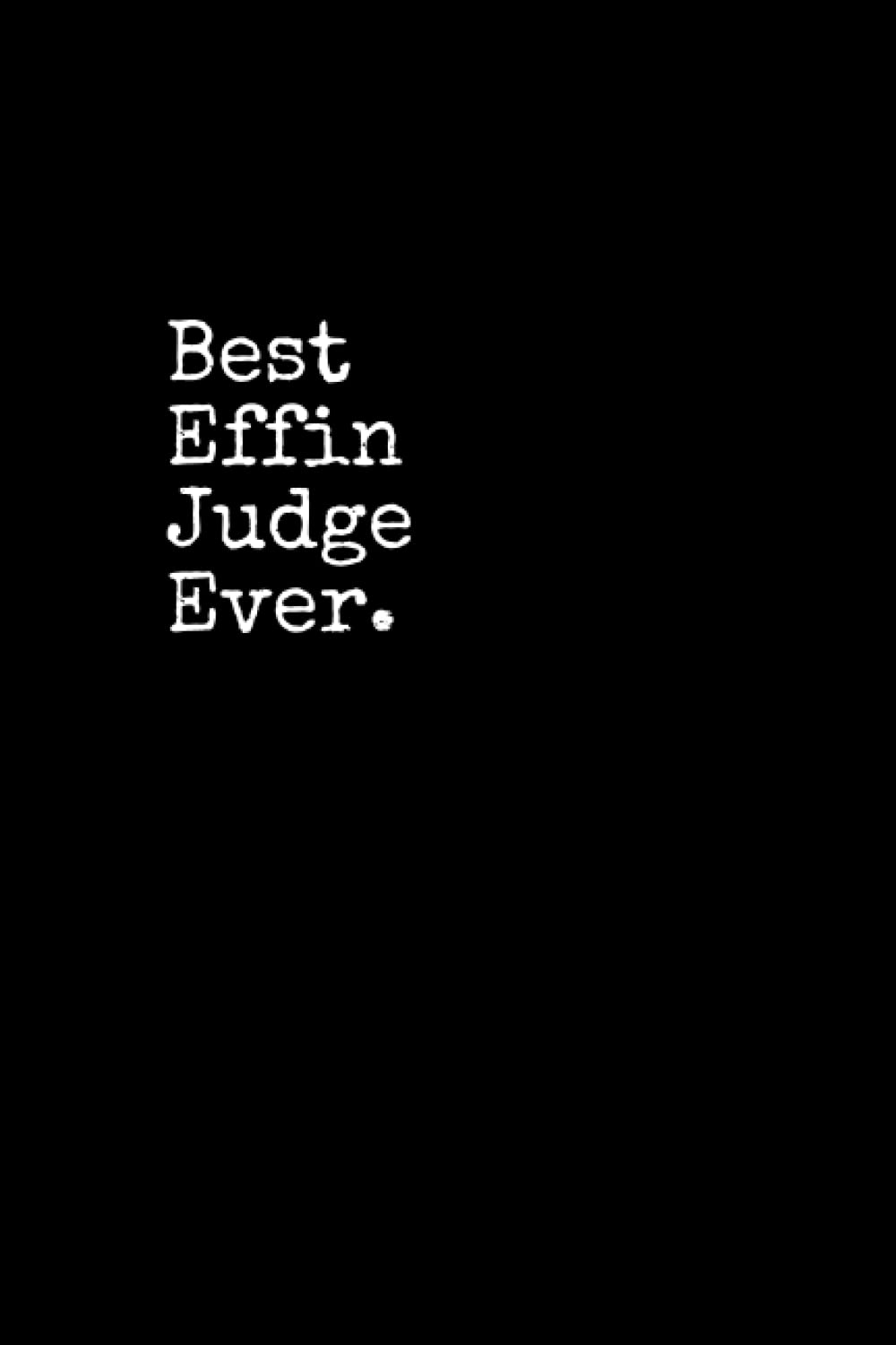 Best Effin Judge Ever: Judge Notepad, 120 Pages, Daily Journal, Judge Notebook, Lined Paper, Planner