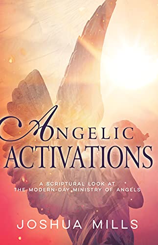 Angelic Activations: A Scriptural Look at the Modern-Day Ministry of