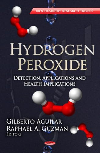 Hydrogen Peroxide: Detection, Applications and Health Implications (Biochemistry Research Trends: Chemical Engineering Methods and Technology)