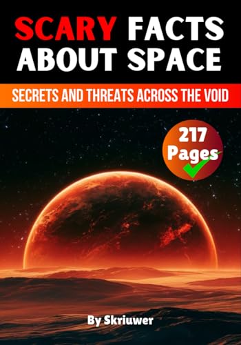 Scary Facts About Space: Secrets and Threats Across the Void