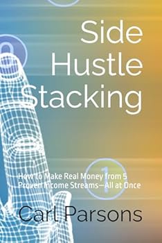 Paperback Side Hustle Stacking: How to Make Real Money from 5 Proven Income Streams—All at Once Book