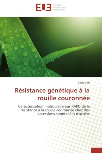 Résistance génétique à la rouille couronnée: Caractérisation moléculaire par RAPD de la résistance à la rouille couronnée chez des accessions spontanées d'avoine (Omn.Univ.Europ.) (French Edition)