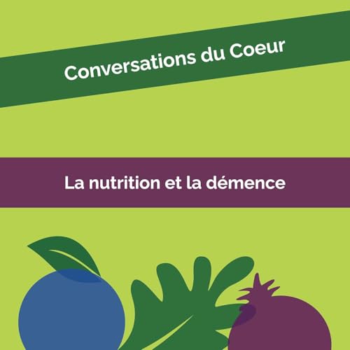 Conversations du c&oelig;ur #6: La nutrition et la demence