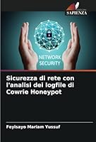 Sicurezza di rete con l'analisi dei logfile di Cowrie Honeypot (Italian Edition) 620875402X Book Cover