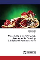 Molecular Diversity of X. Axonopodis Causing B.Blight of Pomegranate 3659792527 Book Cover