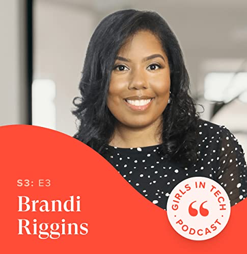 Girls in Tech Podcast - Season 3, Episode 3 Brandi Riggins