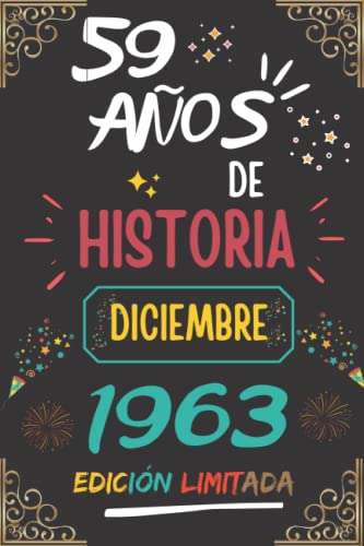 CUADERNO, 59 AÑOS DE HISTORIA DICIEMBRE 1963 EDICIÓN LIMITADA: Regalo de 59 cumpleaños para mujeres y hombres, ideas de 59 cumpleaños... un ... regalo de 59 cumpleaños para él/ella.