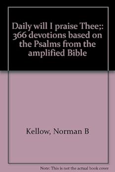 Hardcover Daily will I praise Thee;: 366 devotions based on the Psalms from the amplified Bible Book