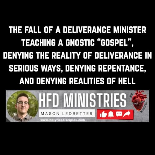 The Fall of a Deliverance Minister - Mason Ledbetter of HFD Ministries is Teaching Another Gospel