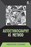 Autoethnography as Method (Developing Qualitative Inquiry)