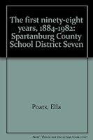 The first ninety-eight years, 1884-1982: Spartanburg County School District Seven 0934870063 Book Cover
