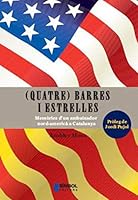 Quatre Barres I Estrelles: Memories D'Un Ambaixador Nord-America a Catalunya 8495987392 Book Cover