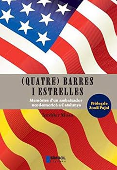 Quatre Barres I Estrelles: Memories D'Un Ambaixador Nord-America a Catalunya