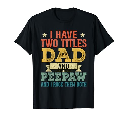 I Have Two Titles Dad And Peepaw Vintage Father's Day Peepaw T-Shirt